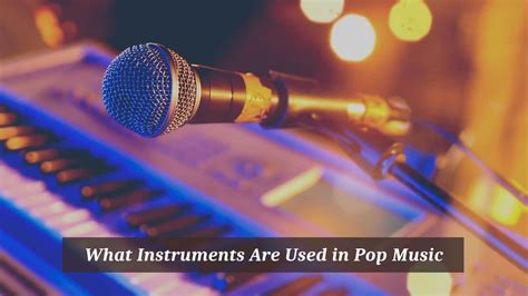 What Instruments Are Used in Pop Music: A Multifaceted Exploration