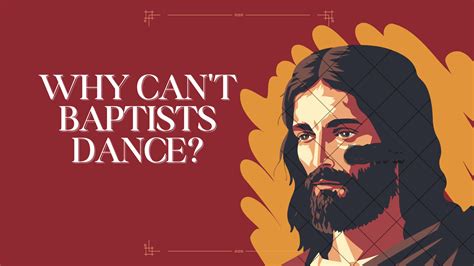 Why Can't Baptist Dance? And Other Related Musing